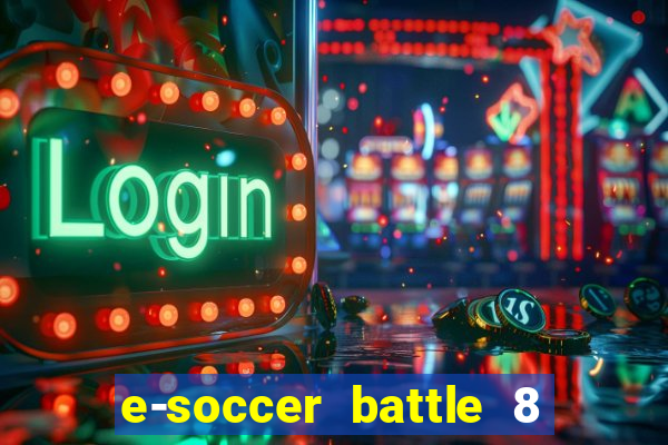 e-soccer battle 8 minutos tabela