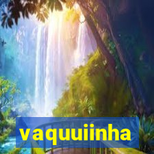 vaquuiinha