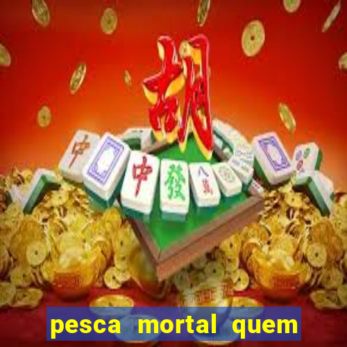 pesca mortal quem morreu gary