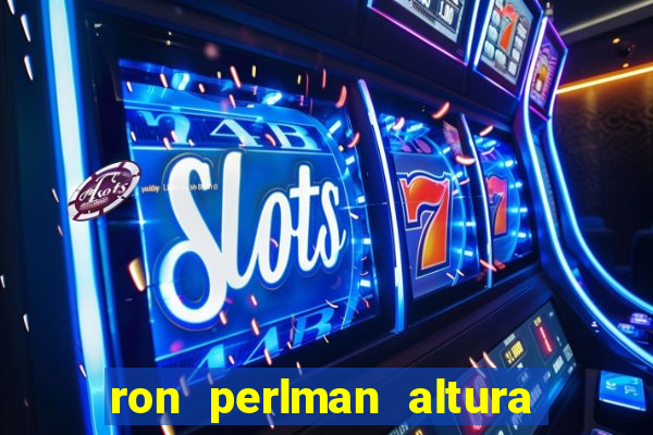 ron perlman altura e peso