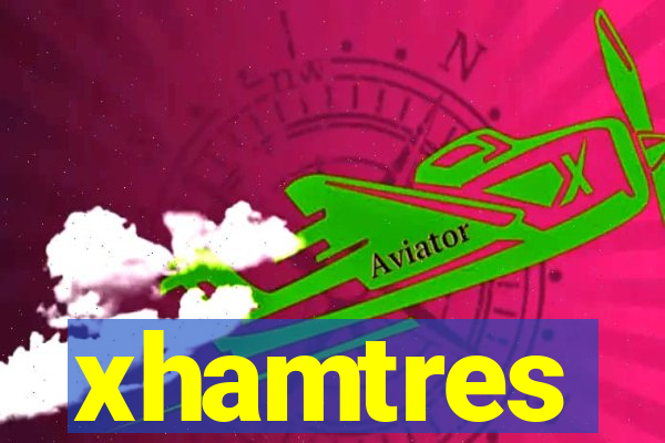 xhamtres