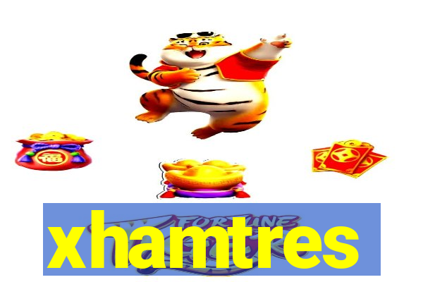 xhamtres