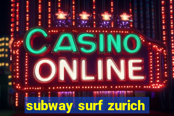 subway surf zurich