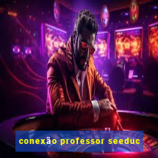 conexão professor seeduc