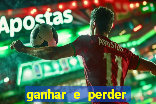 ganhar e perder faz parte do jogo frases