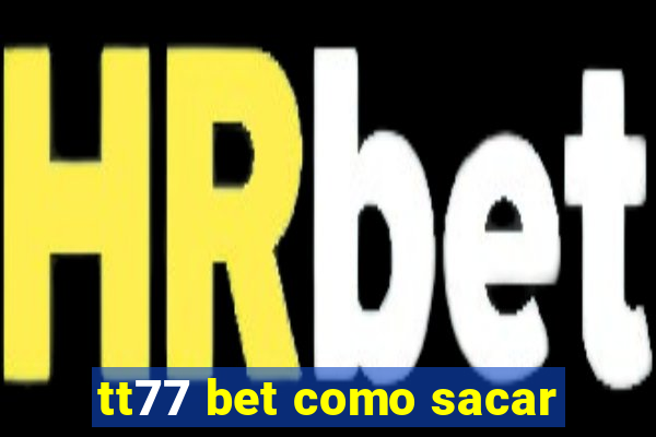 tt77 bet como sacar