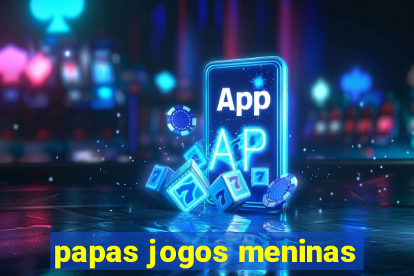 papas jogos meninas