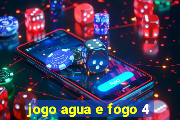 jogo agua e fogo 4