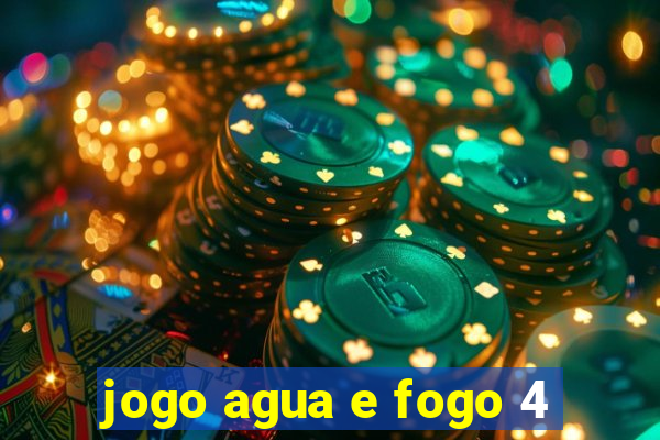 jogo agua e fogo 4