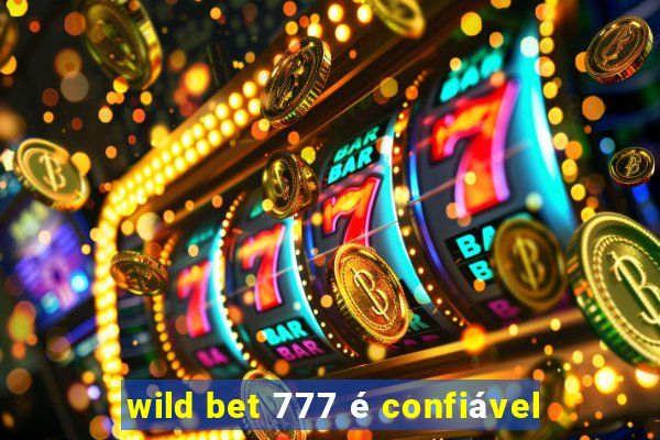 wild bet 777 é confiável