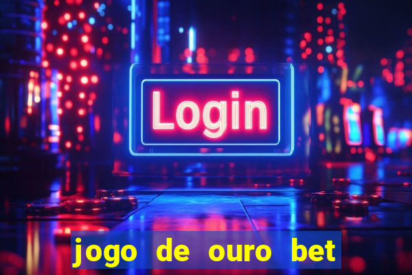 jogo de ouro bet codigo promocional