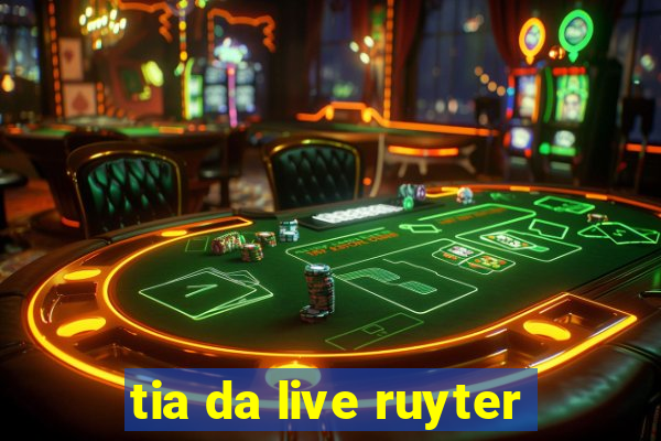 tia da live ruyter