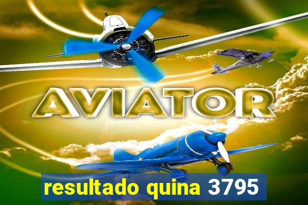 resultado quina 3795