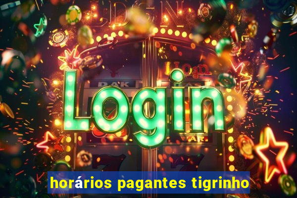 horários pagantes tigrinho