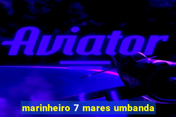 marinheiro 7 mares umbanda