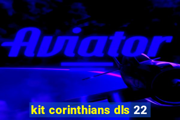 kit corinthians dls 22