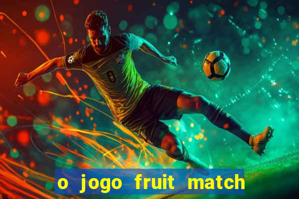 o jogo fruit match paga mesmo