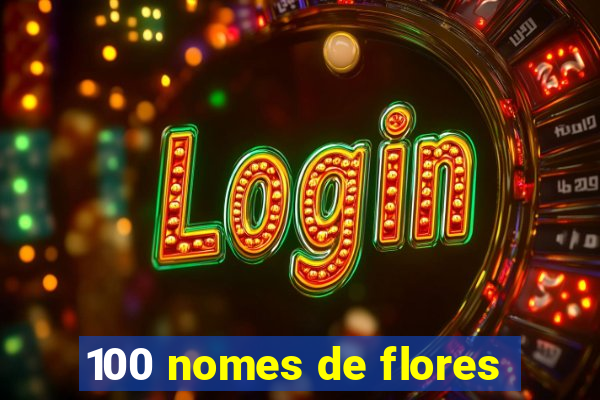 100 nomes de flores