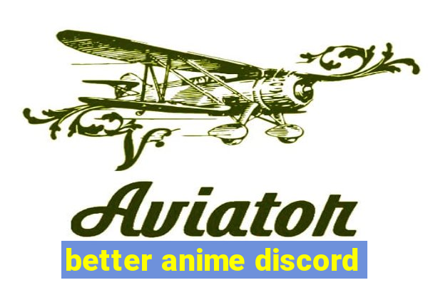 better anime discord