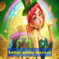 better anime discord