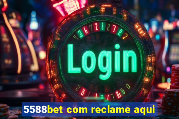 5588bet com reclame aqui