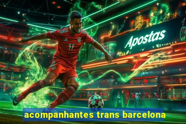 acompanhantes trans barcelona