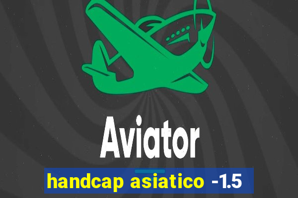 handcap asiatico -1.5