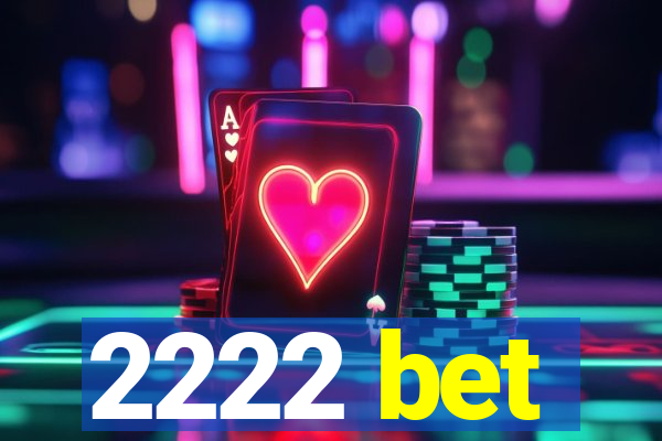 2222 bet