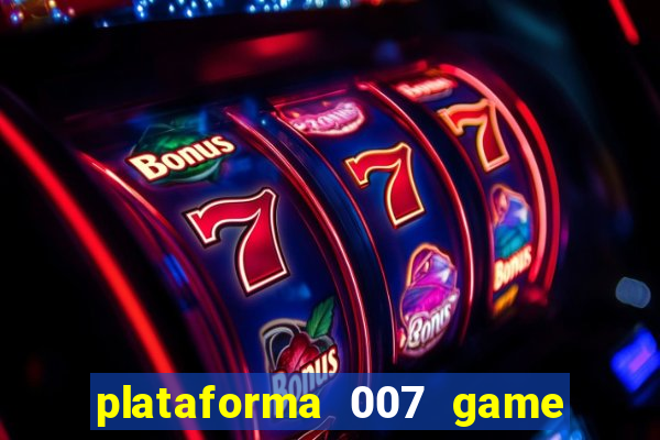 plataforma 007 game é confiável