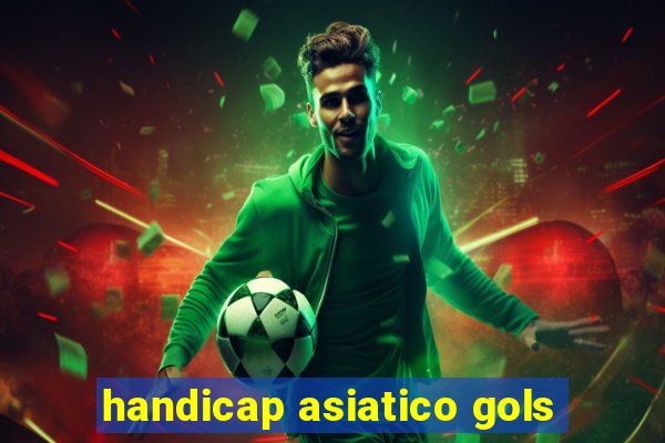 handicap asiatico gols