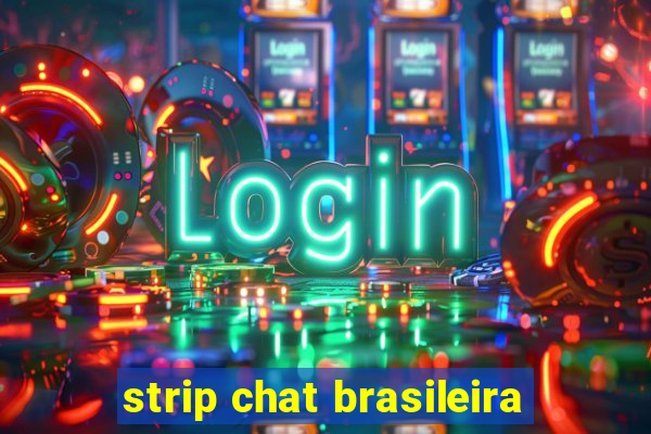 strip chat brasileira