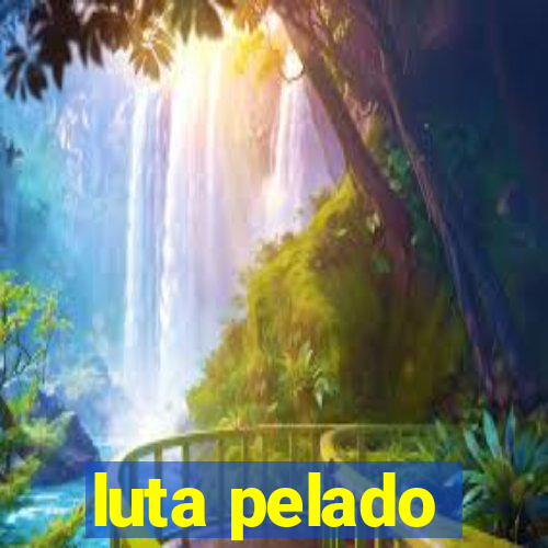 luta pelado