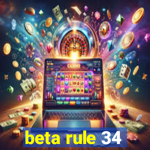 beta rule 34