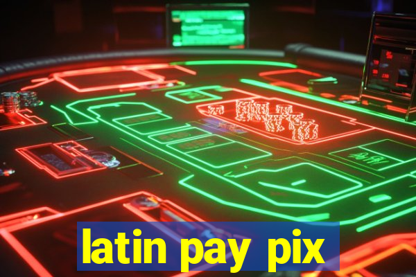 latin pay pix