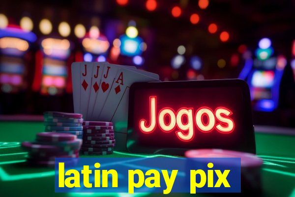 latin pay pix