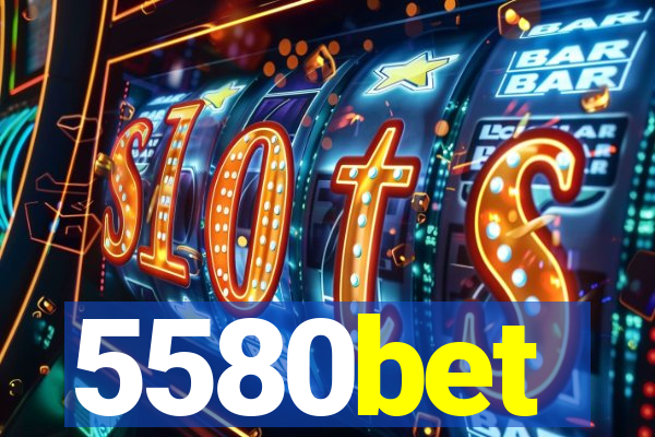 5580bet