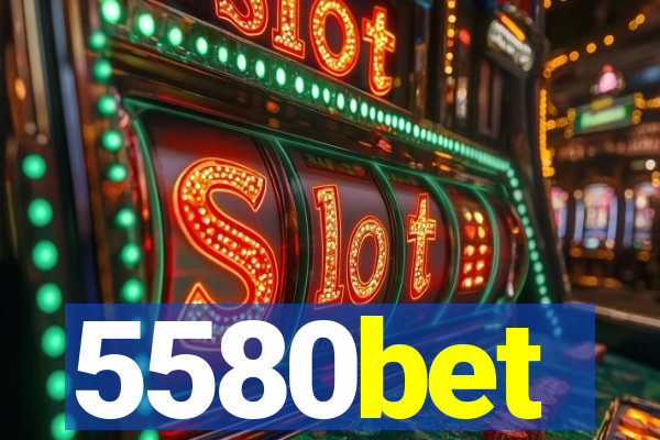 5580bet