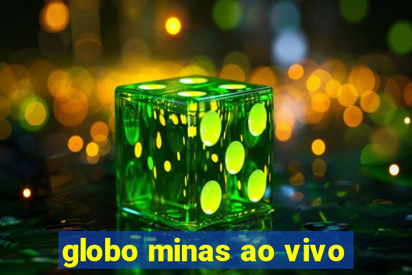 globo minas ao vivo