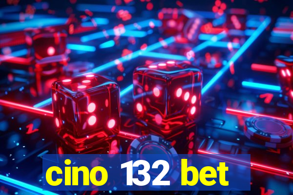 cino 132 bet