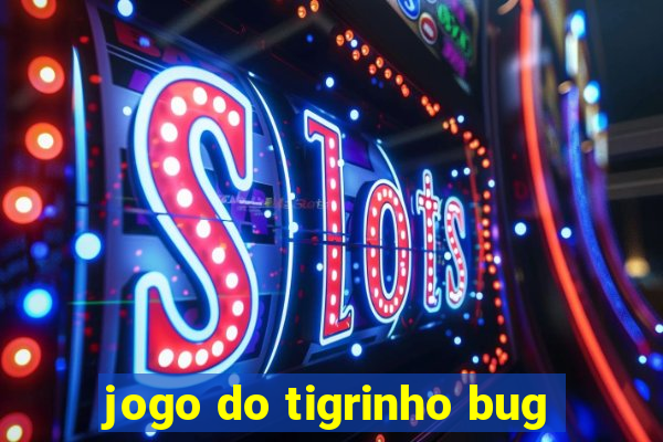 jogo do tigrinho bug