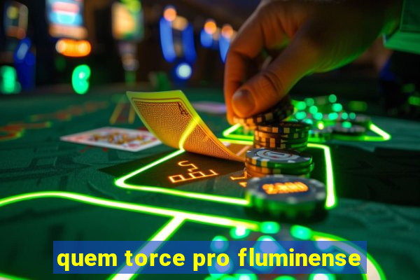 quem torce pro fluminense