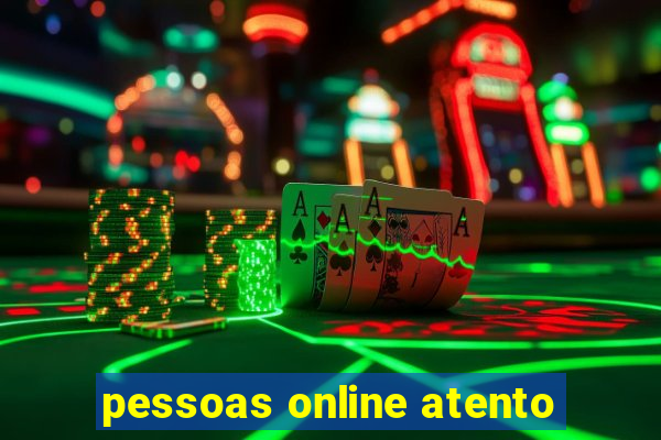 pessoas online atento