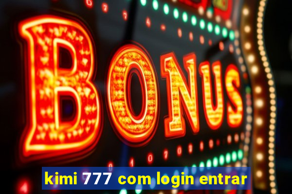 kimi 777 com login entrar