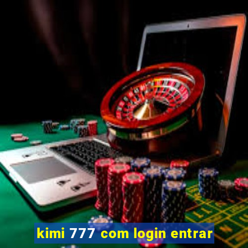 kimi 777 com login entrar