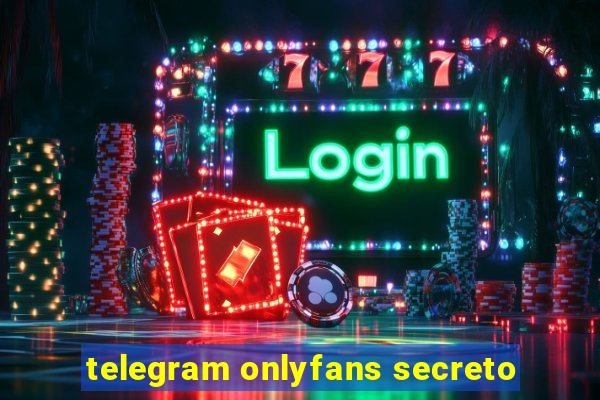 telegram onlyfans secreto