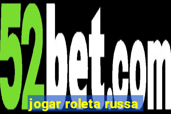 jogar roleta russa