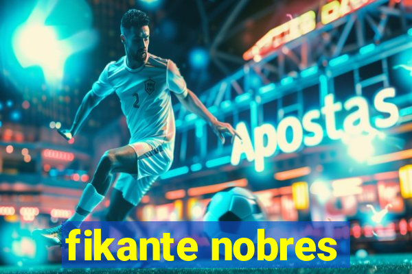 fikante nobres