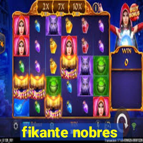 fikante nobres