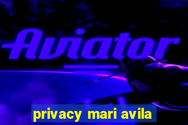 privacy mari avila