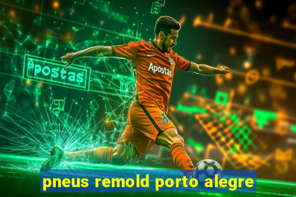 pneus remold porto alegre